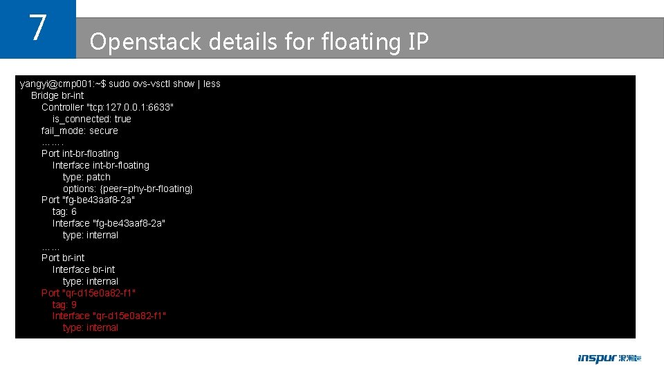 7 Openstack details for floating IP yangyi@cmp 001: ~$ sudo ovs-vsctl show | less