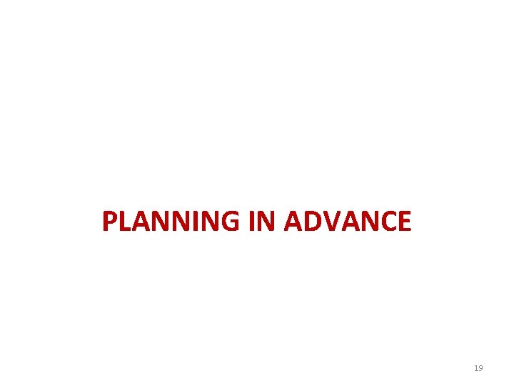 PLANNING IN ADVANCE 19 