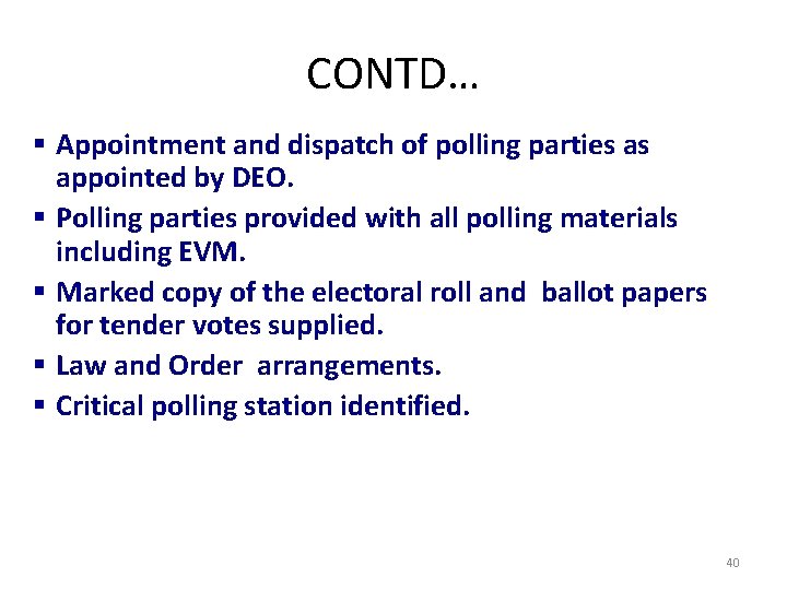 CONTD… § Appointment and dispatch of polling parties as appointed by DEO. § Polling