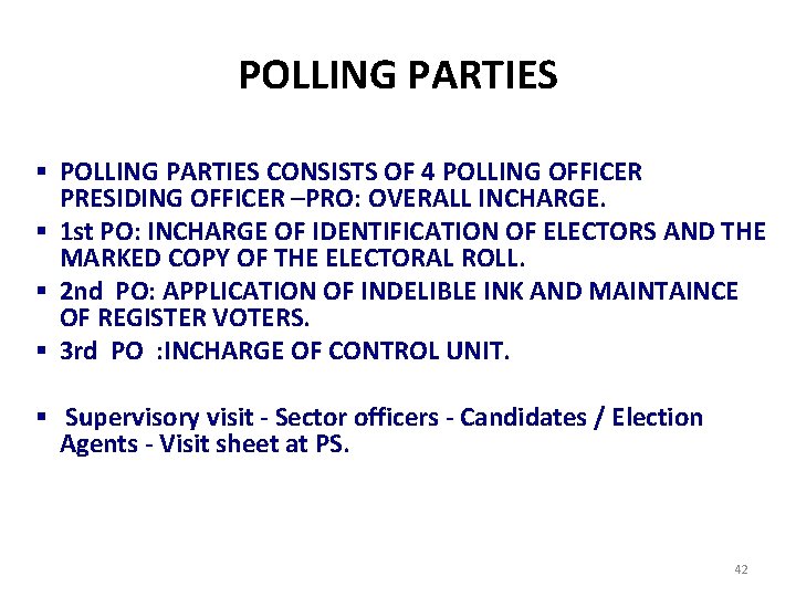 POLLING PARTIES § POLLING PARTIES CONSISTS OF 4 POLLING OFFICER PRESIDING OFFICER –PRO: OVERALL