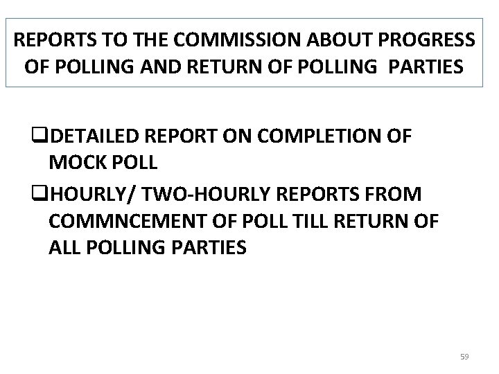 REPORTS TO THE COMMISSION ABOUT PROGRESS OF POLLING AND RETURN OF POLLING PARTIES q.
