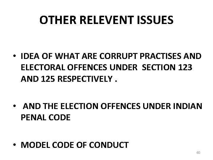 OTHER RELEVENT ISSUES • IDEA OF WHAT ARE CORRUPT PRACTISES AND ELECTORAL OFFENCES UNDER