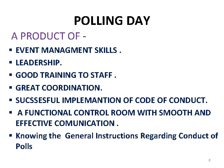 POLLING DAY A PRODUCT OF EVENT MANAGMENT SKILLS. LEADERSHIP. GOOD TRAINING TO STAFF. GREAT