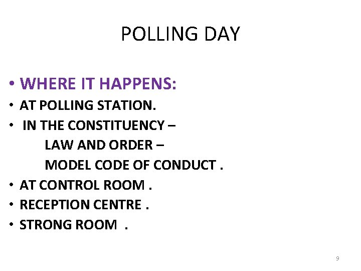 POLLING DAY • WHERE IT HAPPENS: • AT POLLING STATION. • IN THE CONSTITUENCY