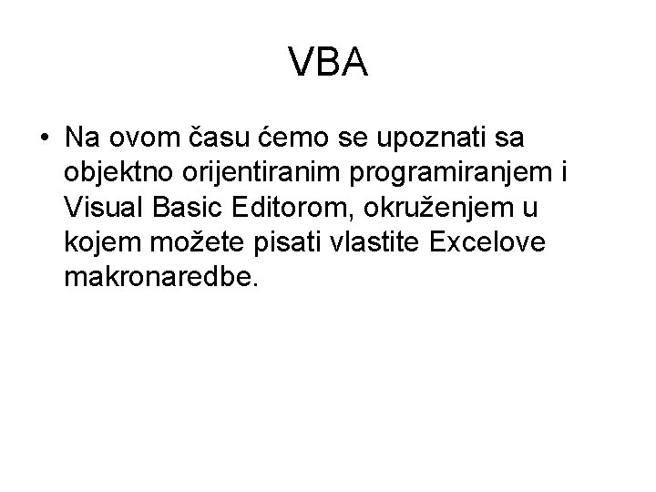 VBA • Na ovom času ćemo se upoznati sa objektno orijentiranim programiranjem i Visual