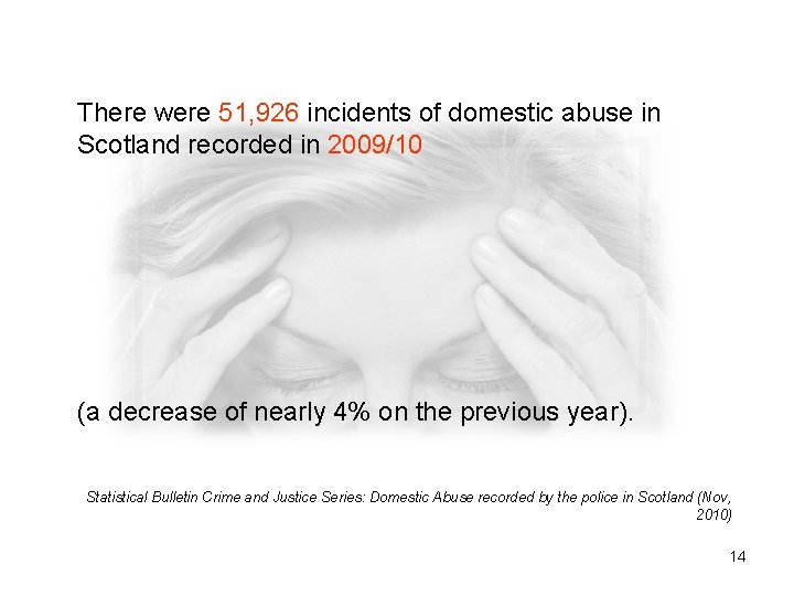 There were 51, 926 incidents of domestic abuse in Scotland recorded in 2009/10 (a