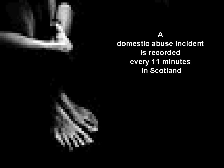 A domestic abuse incident is recorded every 11 minutes in Scotland 15 