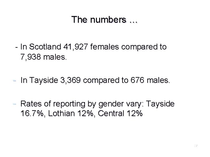 The numbers … - In Scotland 41, 927 females compared to 7, 938 males.