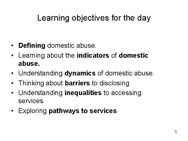 Learning objectives for the day • Defining domestic abuse. • Learning about the indicators