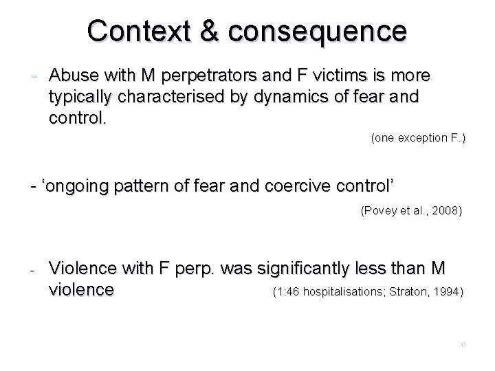 Context & consequence - Abuse with M perpetrators and F victims is more typically