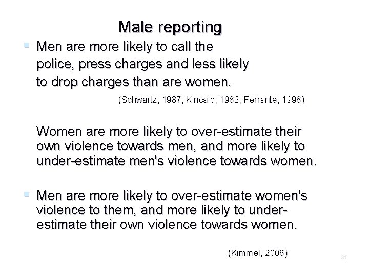 Male reporting § Men are more likely to call the police, press charges and