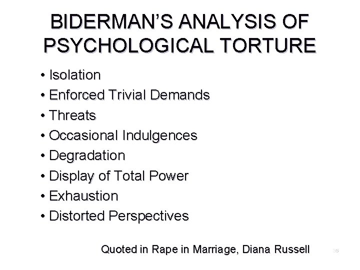 BIDERMAN’S ANALYSIS OF PSYCHOLOGICAL TORTURE • Isolation • Enforced Trivial Demands • Threats •