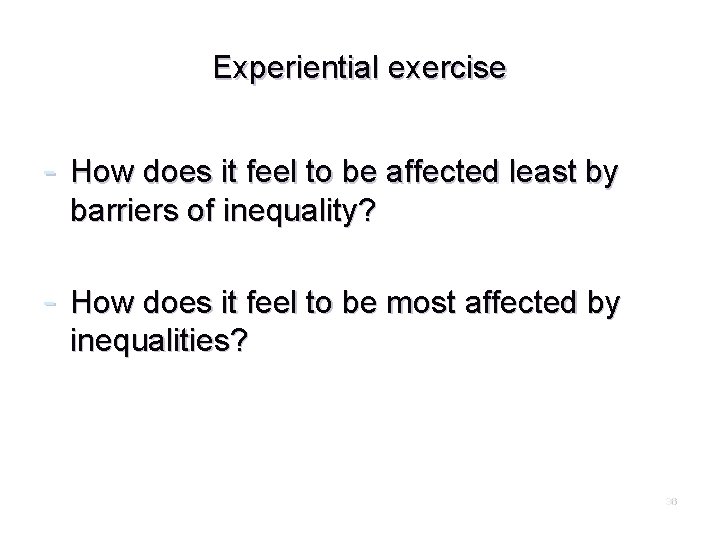 Experiential exercise - How does it feel to be affected least by barriers of