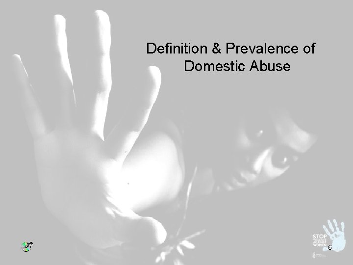 Definition & Prevalence of Domestic Abuse 6 