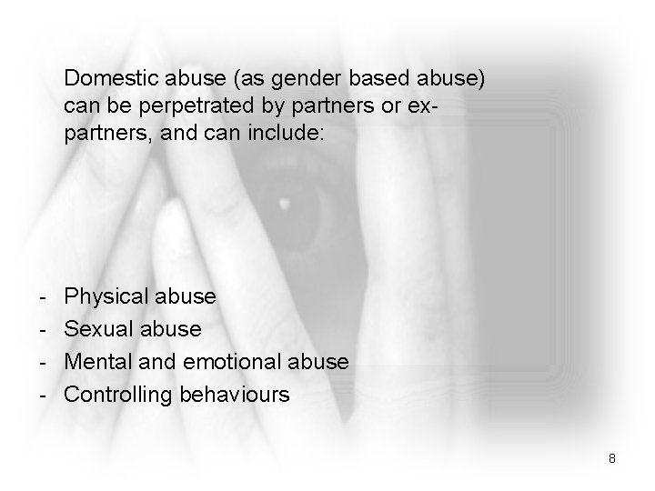 Domestic abuse (as gender based abuse) can be perpetrated by partners or expartners, and
