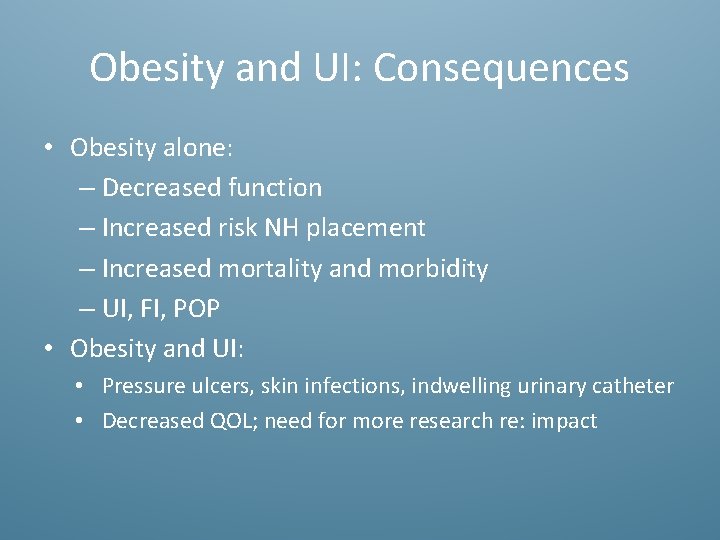 Obesity and UI: Consequences • Obesity alone: – Decreased function – Increased risk NH