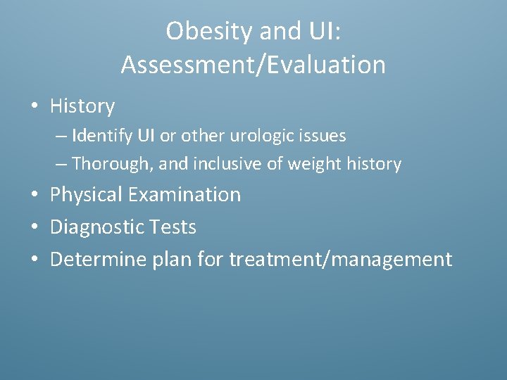 Obesity and UI: Assessment/Evaluation • History – Identify UI or other urologic issues –