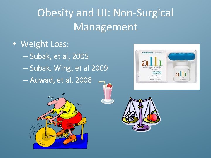 Obesity and UI: Non-Surgical Management • Weight Loss: – Subak, et al, 2005 –