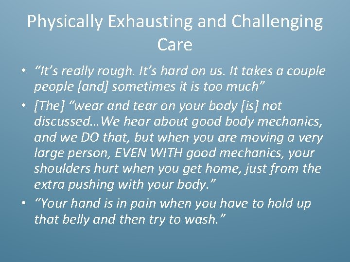 Physically Exhausting and Challenging Care • “It’s really rough. It’s hard on us. It