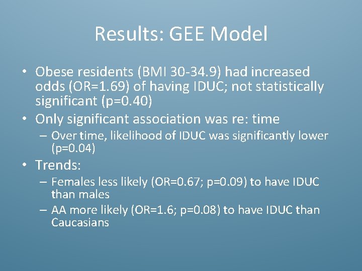 Results: GEE Model • Obese residents (BMI 30 -34. 9) had increased odds (OR=1.