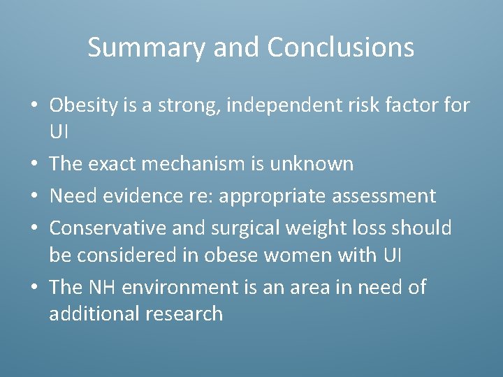 Summary and Conclusions • Obesity is a strong, independent risk factor for UI •