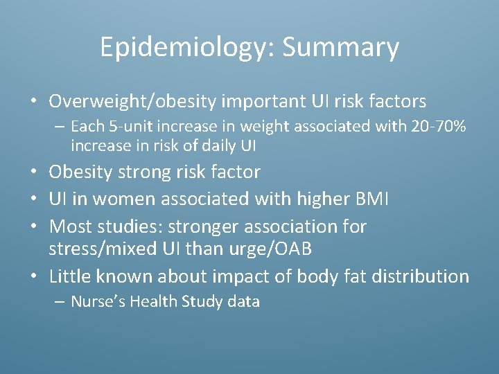 Epidemiology: Summary • Overweight/obesity important UI risk factors – Each 5 -unit increase in