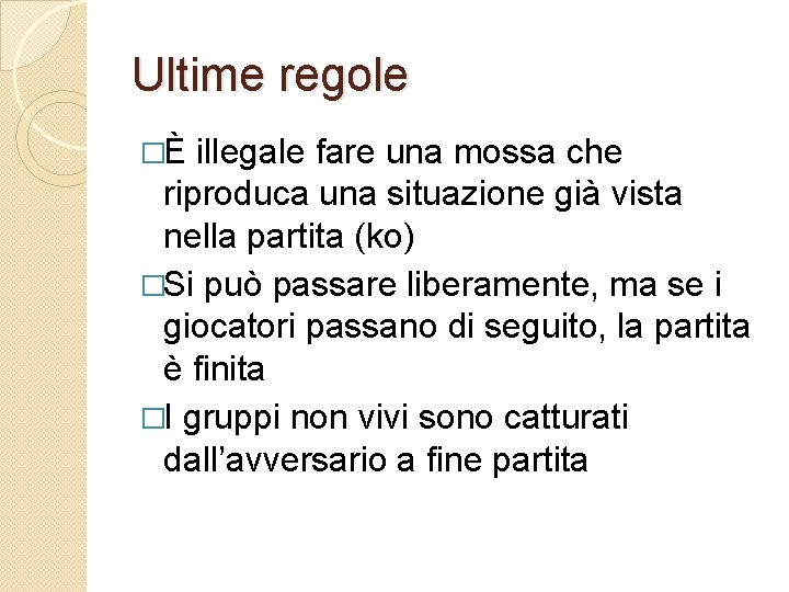 Ultime regole �È illegale fare una mossa che riproduca una situazione già vista nella