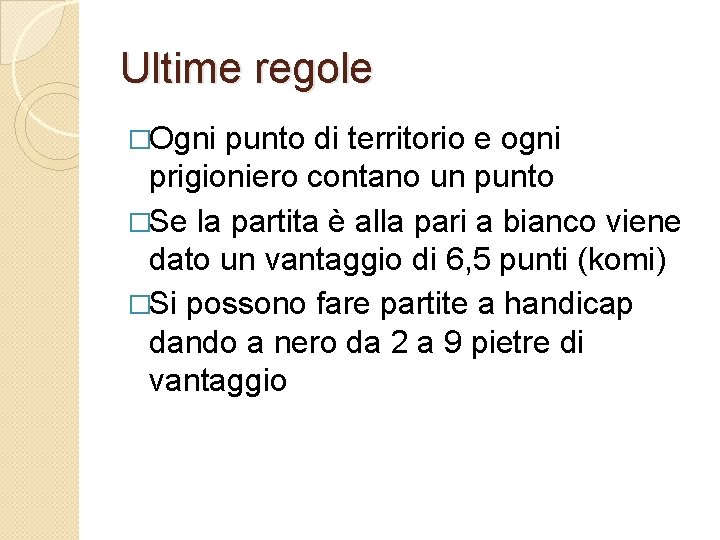 Ultime regole �Ogni punto di territorio e ogni prigioniero contano un punto �Se la