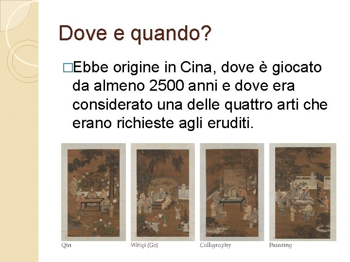 Dove e quando? �Ebbe origine in Cina, dove è giocato da almeno 2500 anni