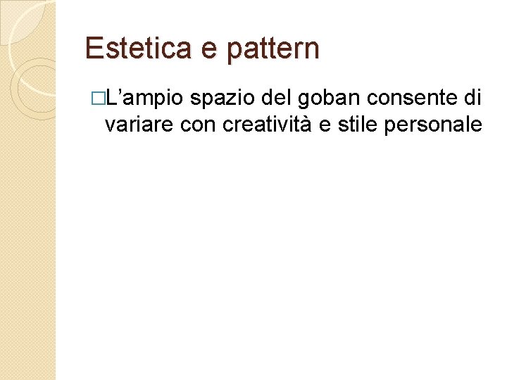 Estetica e pattern �L’ampio spazio del goban consente di variare con creatività e stile