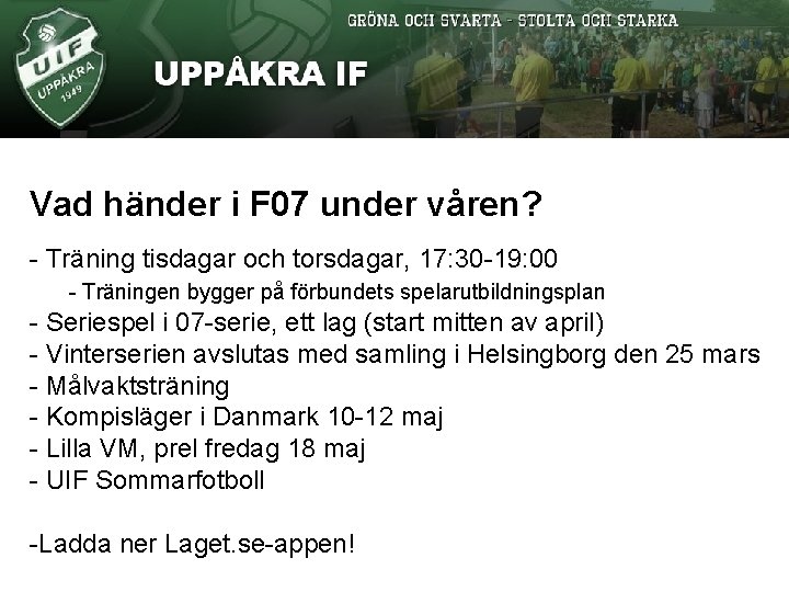 Vad händer i F 07 under våren? - Träning tisdagar och torsdagar, 17: 30