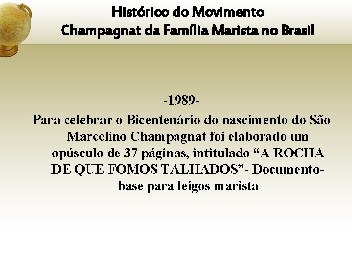 Histórico do Movimento Champagnat da Família Marista no Brasil -1989 Para celebrar o Bicentenário