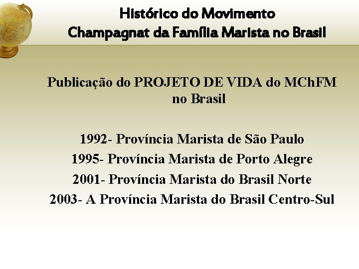 Histórico do Movimento Champagnat da Família Marista no Brasil Publicação do PROJETO DE VIDA