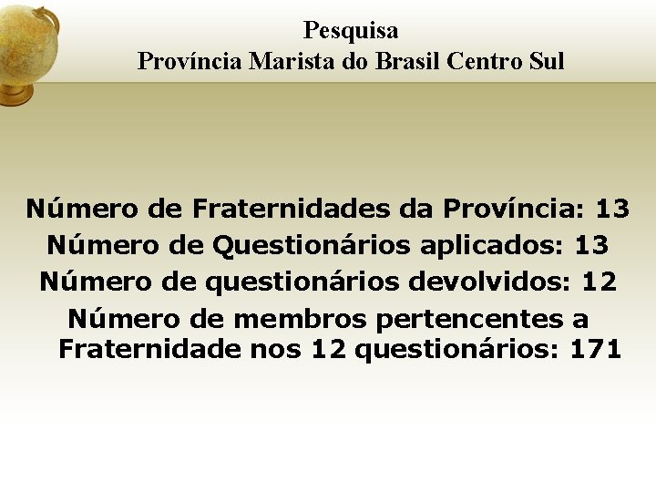 Pesquisa Província Marista do Brasil Centro Sul Número de Fraternidades da Província: 13 Número