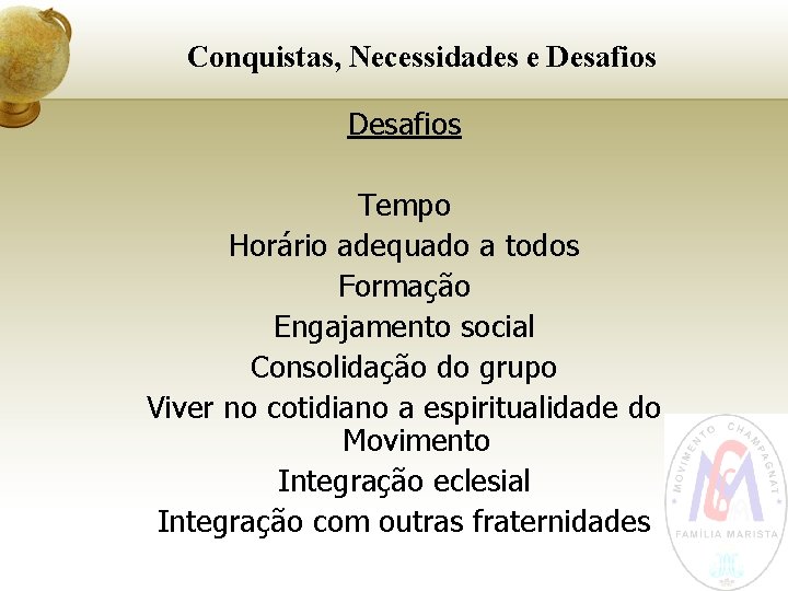 Conquistas, Necessidades e Desafios Tempo Horário adequado a todos Formação Engajamento social Consolidação do