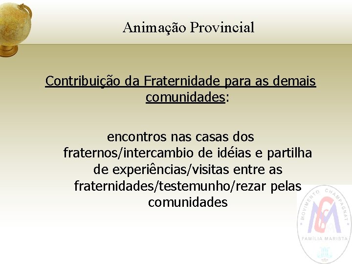 Animação Provincial Contribuição da Fraternidade para as demais comunidades: encontros nas casas dos fraternos/intercambio