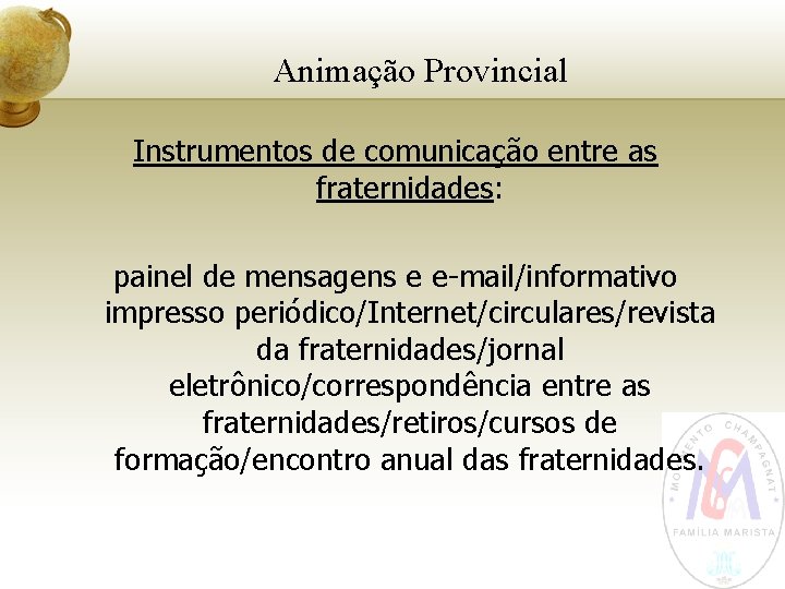 Animação Provincial Instrumentos de comunicação entre as fraternidades: painel de mensagens e e-mail/informativo impresso