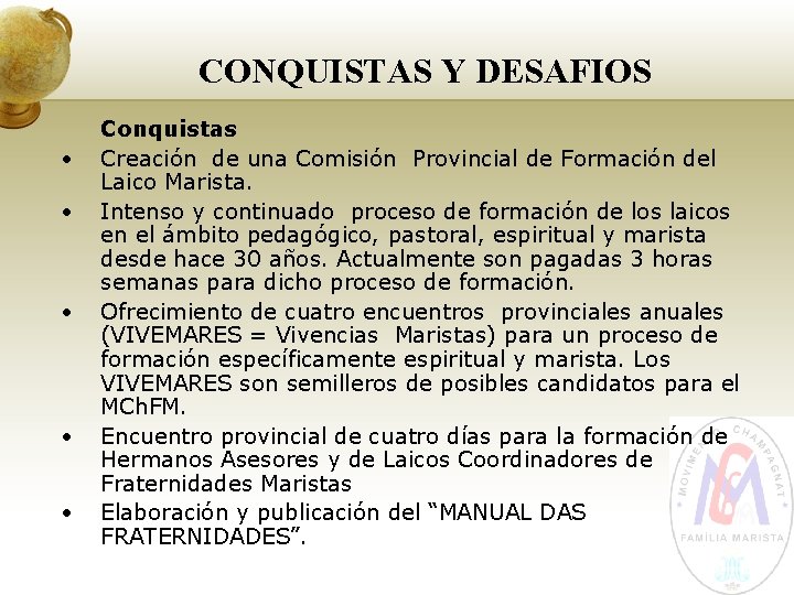 CONQUISTAS Y DESAFIOS • • • Conquistas Creación de una Comisión Provincial de Formación