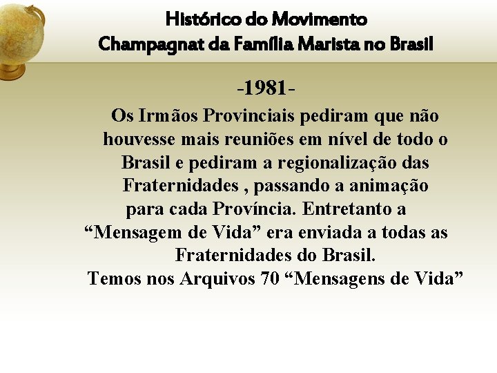 Histórico do Movimento Champagnat da Família Marista no Brasil -1981 Os Irmãos Provinciais pediram