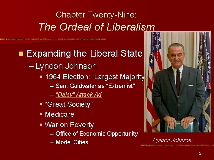 Chapter Twenty-Nine: The Ordeal of Liberalism n Expanding the Liberal State – Lyndon Johnson