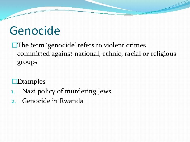 Genocide �The term ‘genocide’ refers to violent crimes committed against national, ethnic, racial or