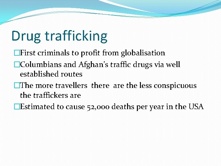 Drug trafficking �First criminals to profit from globalisation �Columbians and Afghan’s traffic drugs via