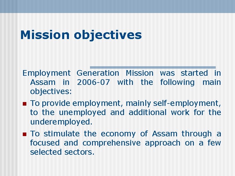 Mission objectives Employment Generation Mission was started in Assam in 2006 -07 with the