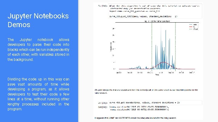 Jupyter Notebooks Demos The Jupyter notebook allows developers to parse their code into blocks