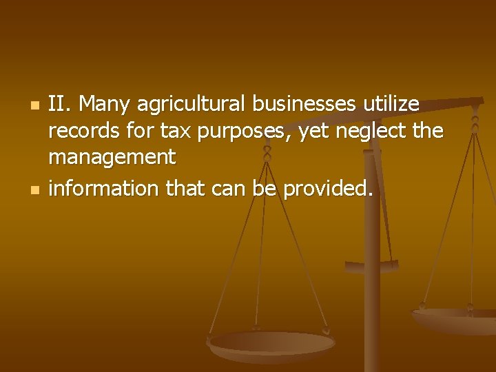 n n II. Many agricultural businesses utilize records for tax purposes, yet neglect the