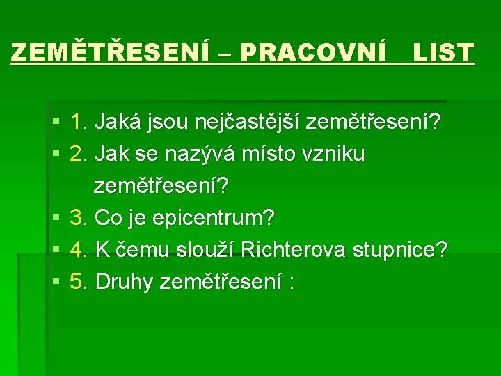 ZEMĚTŘESENÍ – PRACOVNÍ LIST § 1. Jaká jsou nejčastější zemětřesení? § 2. Jak se