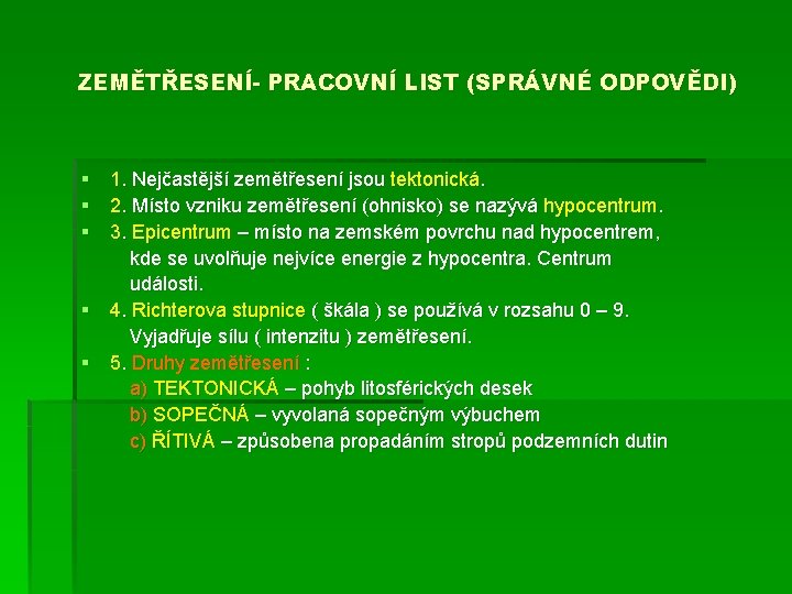 ZEMĚTŘESENÍ- PRACOVNÍ LIST (SPRÁVNÉ ODPOVĚDI) § 1. Nejčastější zemětřesení jsou tektonická. § 2. Místo