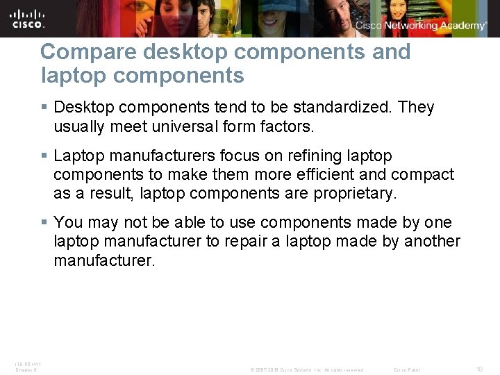 Compare desktop components and laptop components § Desktop components tend to be standardized. They