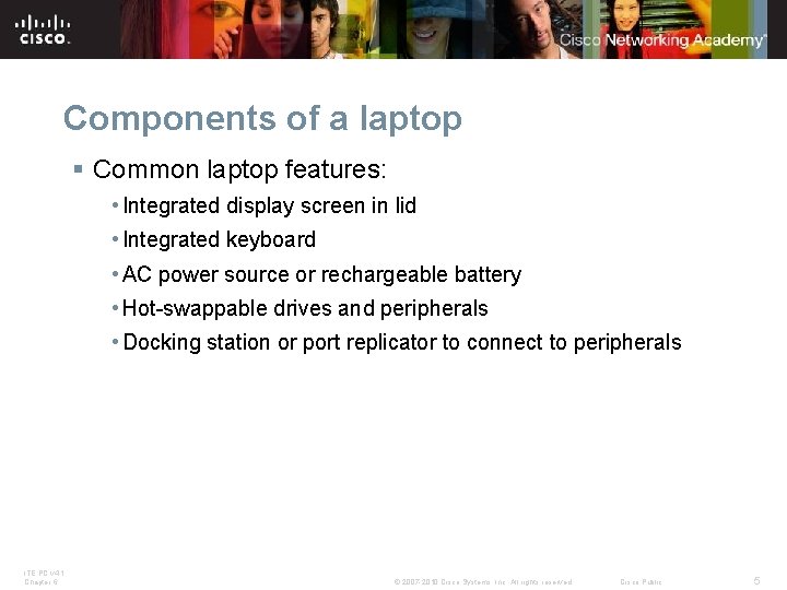 Components of a laptop § Common laptop features: • Integrated display screen in lid