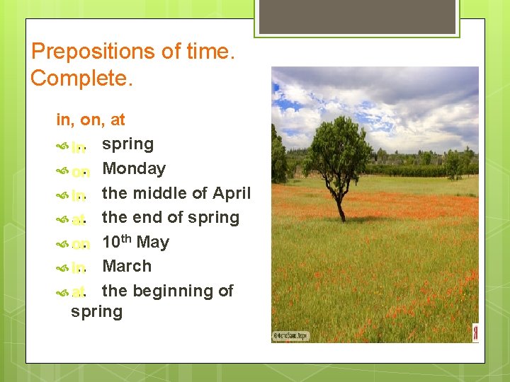 Prepositions of time. Complete. in, on, at … in spring … on Monday … Prepositions of time. Complete. in, on, at … in spring … on Monday …